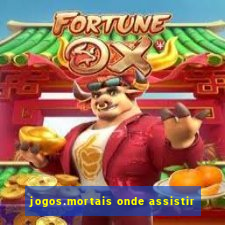 jogos.mortais onde assistir